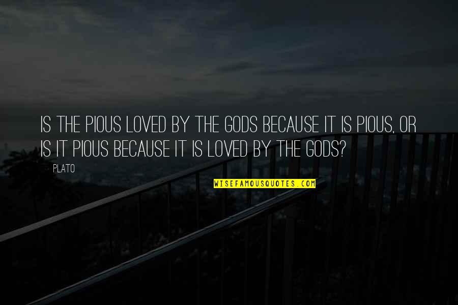 Kurulumun Quotes By Plato: Is the pious loved by the gods because Kurulumun Quotes By Plato: Is the pious loved by the gods because