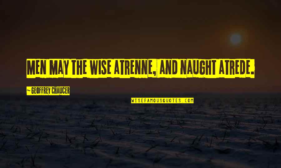 Kurunathan Ratnavelu Quotes By Geoffrey Chaucer: Men may the wise atrenne, and naught atrede.