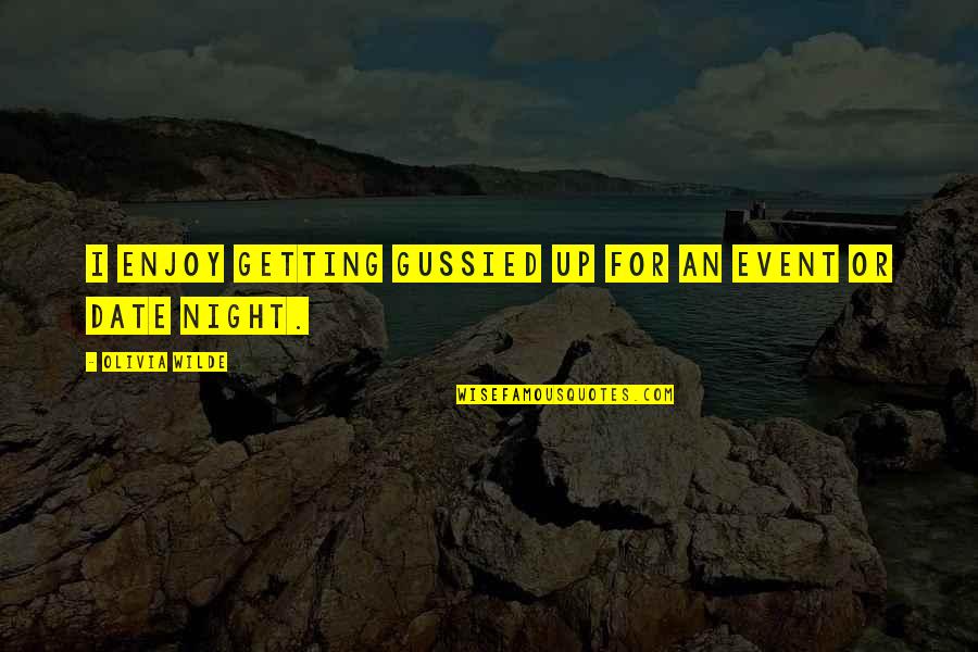 Kurunathan Ratnavelu Quotes By Olivia Wilde: I enjoy getting gussied up for an event