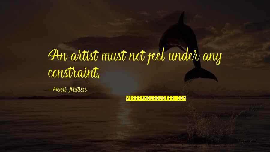 Kurung Manuk Quotes By Henri Matisse: An artist must not feel under any constraint. Kurung Manuk Quotes By Henri Matisse: An artist must not feel under any constraint.