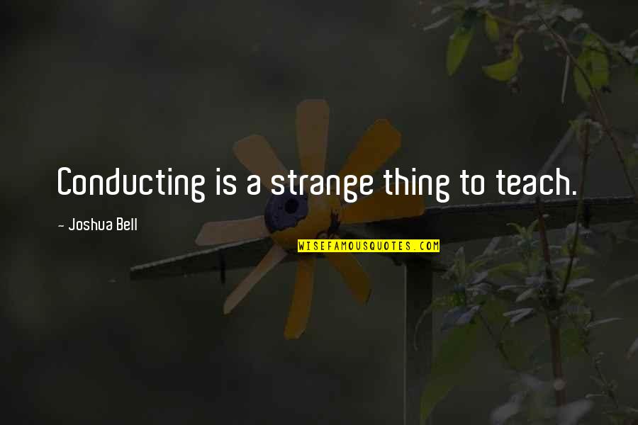 Kurusu Quotes By Joshua Bell: Conducting is a strange thing to teach.