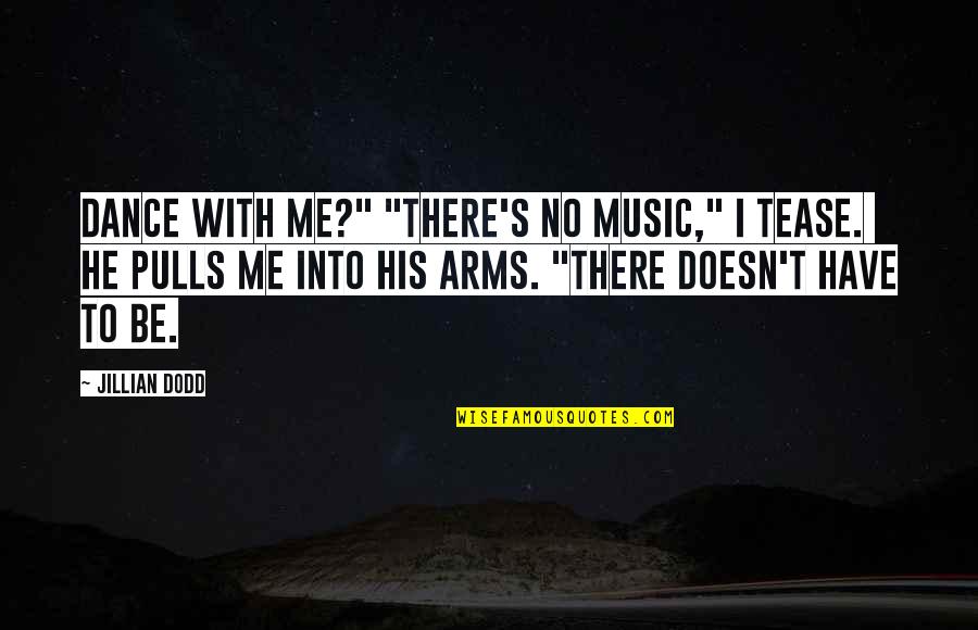 Kurva Permintaan Quotes By Jillian Dodd: Dance with me?" "There's no music," I tease.