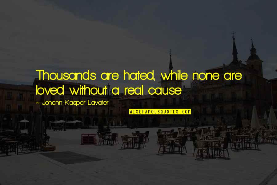 Kurva Permintaan Quotes By Johann Kaspar Lavater: Thousands are hated, while none are loved without