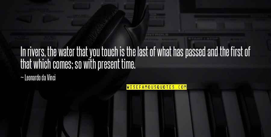 Kurva Permintaan Quotes By Leonardo Da Vinci: In rivers, the water that you touch is