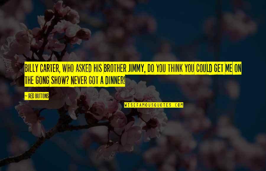 Kurva Philips Quotes By Red Buttons: Billy Carter, who asked his brother Jimmy, Do Kurva Philips Quotes By Red Buttons: Billy Carter, who asked his brother Jimmy, Do