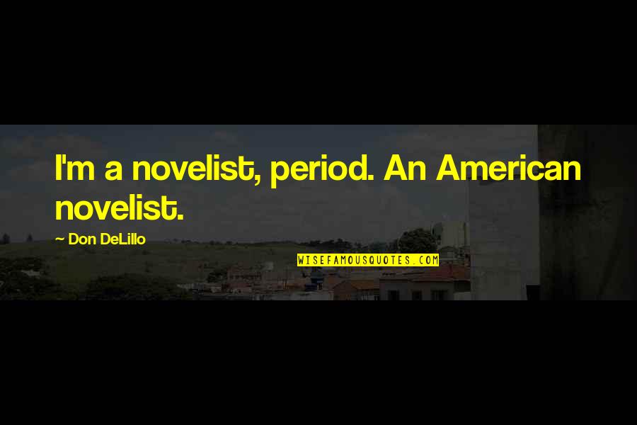 Kurver Ice Quotes By Don DeLillo: I'm a novelist, period. An American novelist.