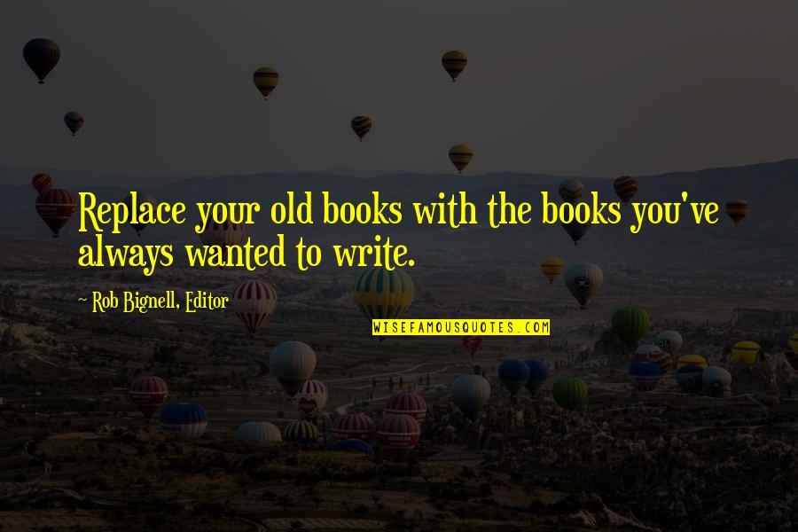Kurvits Lind Quotes By Rob Bignell, Editor: Replace your old books with the books you've