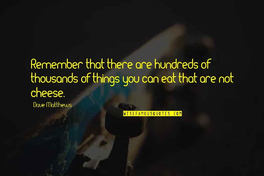 Kurvstoler Quotes By Dave Matthews: Remember that there are hundreds of thousands of Kurvstoler Quotes By Dave Matthews: Remember that there are hundreds of thousands of