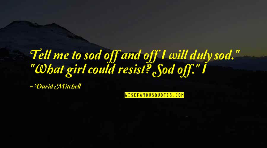Kurwa Mach Quotes By David Mitchell: Tell me to sod off and off I