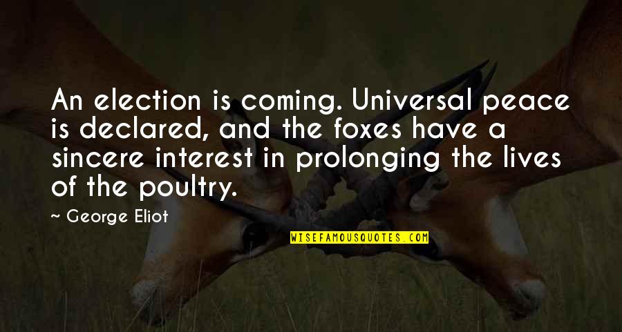 Kurwa Mach Quotes By George Eliot: An election is coming. Universal peace is declared, Kurwa Mach Quotes By George Eliot: An election is coming. Universal peace is declared,