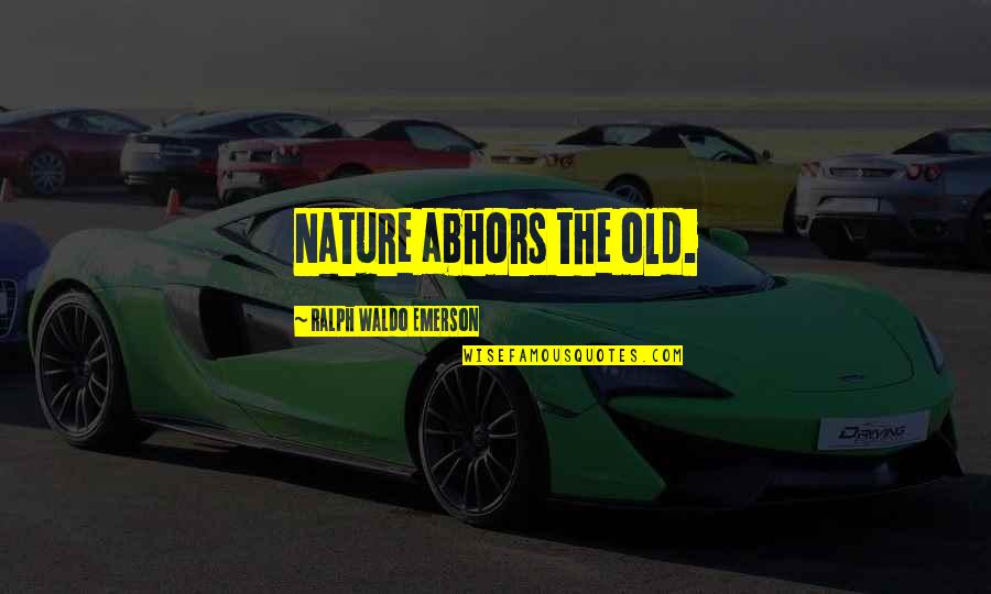 Kurzels Macbeth Quotes By Ralph Waldo Emerson: Nature abhors the old.