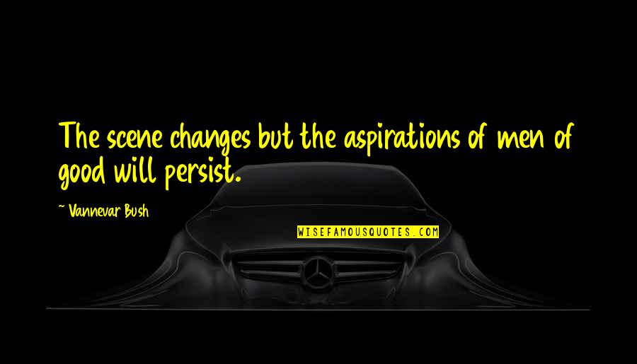 Kurzer 8 Quotes By Vannevar Bush: The scene changes but the aspirations of men