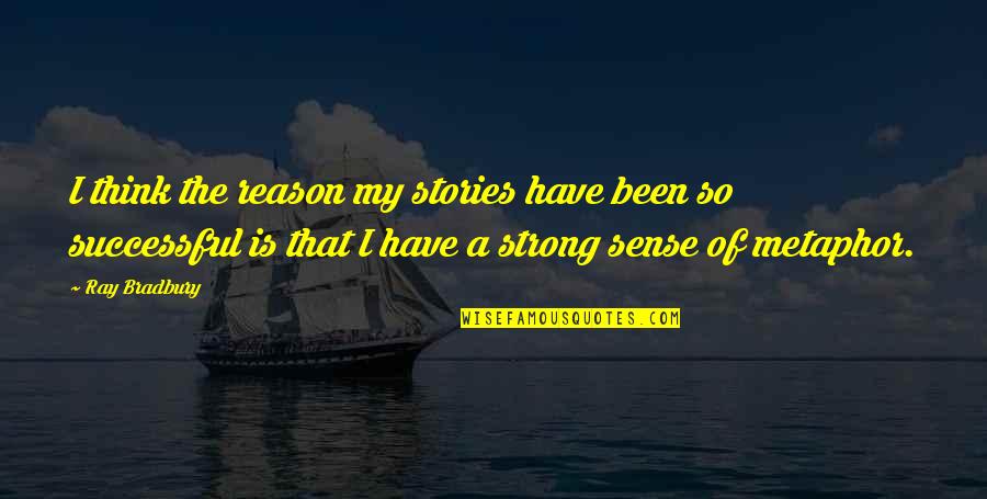 Kurzon Rebecca Quotes By Ray Bradbury: I think the reason my stories have been