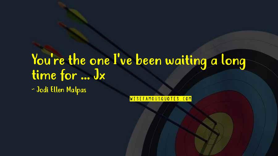 Kus Geven Quotes By Jodi Ellen Malpas: You're the one I've been waiting a long Kus Geven Quotes By Jodi Ellen Malpas: You're the one I've been waiting a long