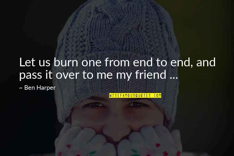Kusakawa Takuya Quotes By Ben Harper: Let us burn one from end to end,