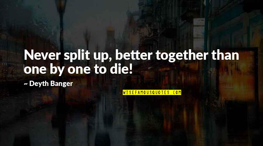 Kusakawa Takuya Quotes By Deyth Banger: Never split up, better together than one by