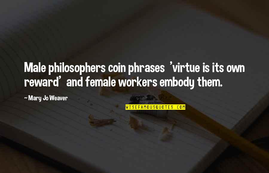Kusakawa Takuya Quotes By Mary Jo Weaver: Male philosophers coin phrases 'virtue is its own