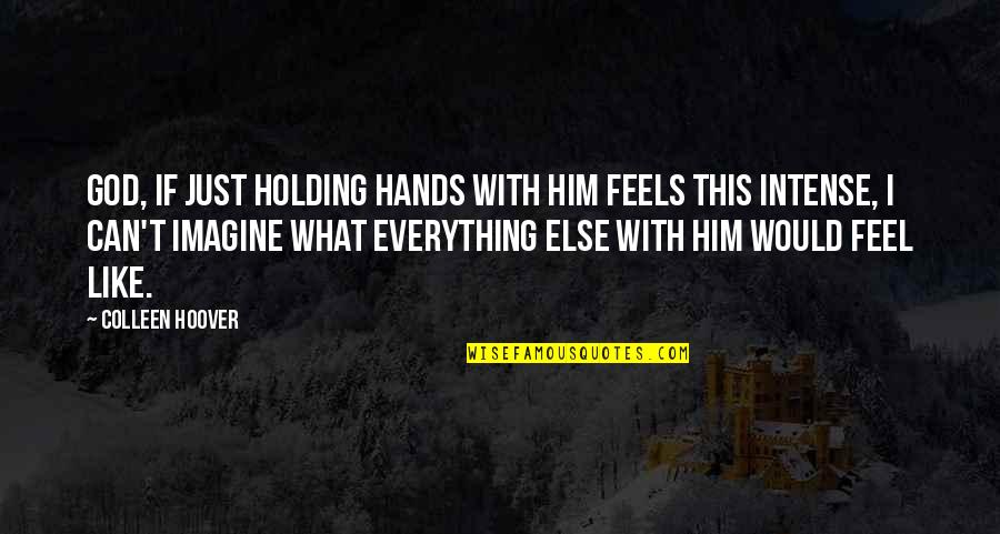 Kusan Construction Quotes By Colleen Hoover: God, if just holding hands with him feels Kusan Construction Quotes By Colleen Hoover: God, if just holding hands with him feels