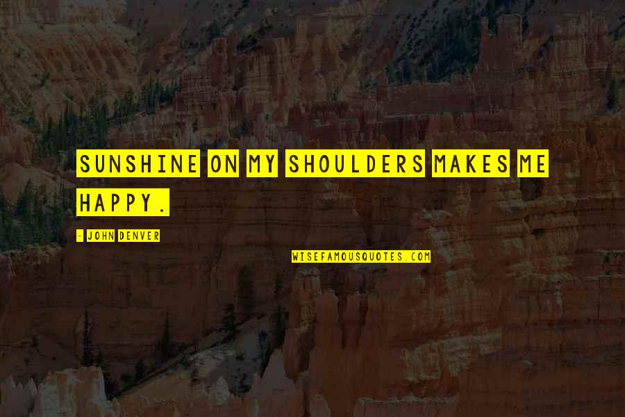 Kusang Loob Quotes By John Denver: Sunshine on my shoulders makes me happy.