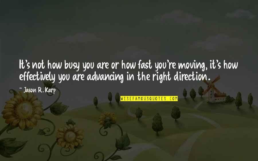 Kusasira Ku Quotes By Jason R. Karp: It's not how busy you are or how