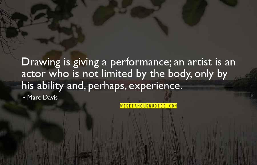 Kusasira South Quotes By Marc Davis: Drawing is giving a performance; an artist is