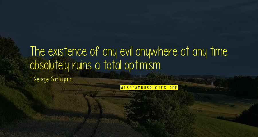 Kusco Actors Quotes By George Santayana: The existence of any evil anywhere at any