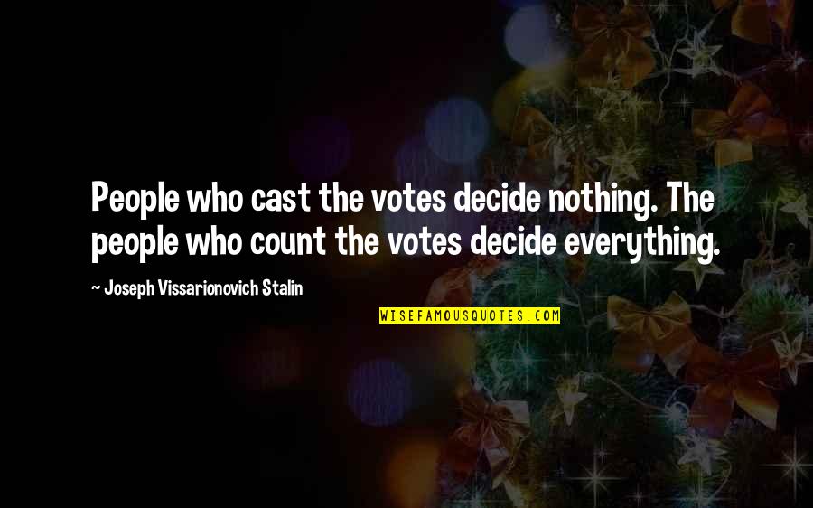 Kusco Actors Quotes By Joseph Vissarionovich Stalin: People who cast the votes decide nothing. The