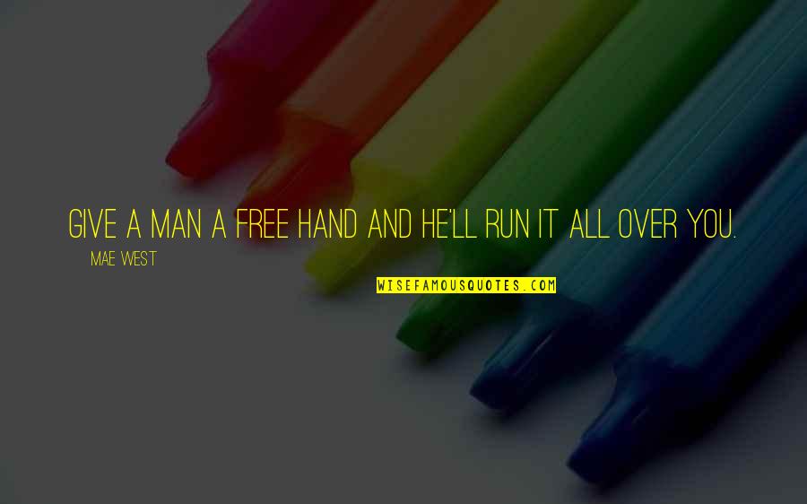Kusco Quotes By Mae West: Give a man a free hand and he'll