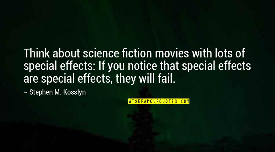 Kusema Media Quotes By Stephen M. Kosslyn: Think about science fiction movies with lots of Kusema Media Quotes By Stephen M. Kosslyn: Think about science fiction movies with lots of
