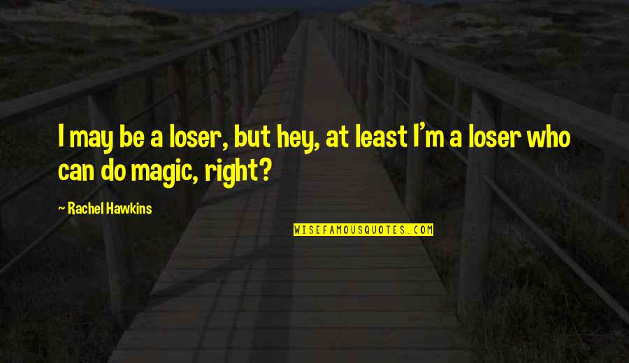 Kusemann Quotes By Rachel Hawkins: I may be a loser, but hey, at