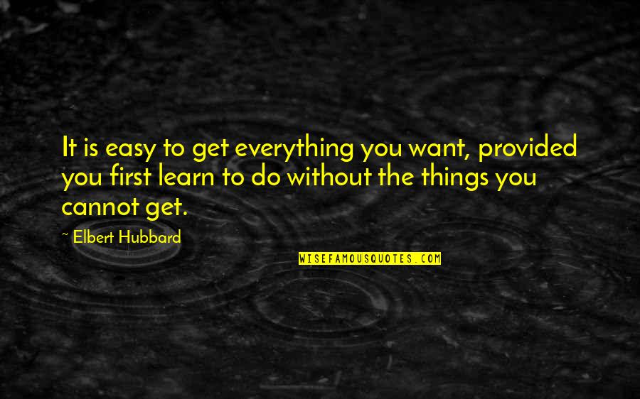 Kush And Oj Quotes By Elbert Hubbard: It is easy to get everything you want,