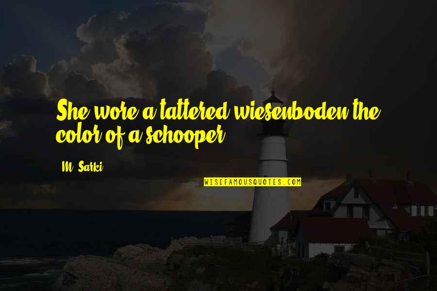 Kush And Orange Juice Quotes By M. Sarki: She wore a tattered wiesenboden the color of