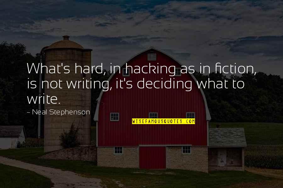 Kush And Orange Juice Quotes By Neal Stephenson: What's hard, in hacking as in fiction, is