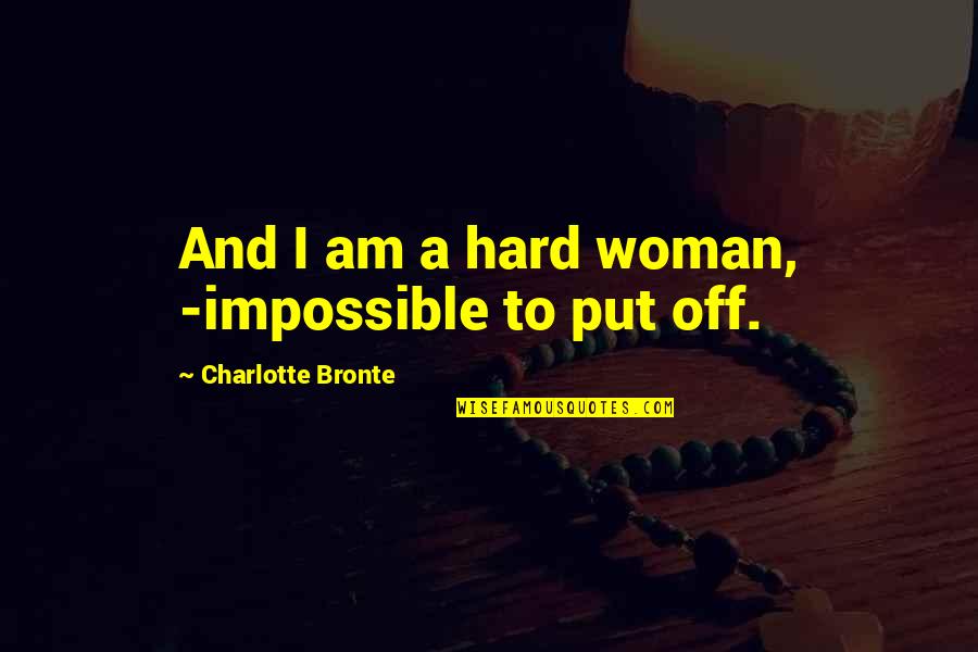 Kush And Wizdom Twitter Quotes By Charlotte Bronte: And I am a hard woman, -impossible to