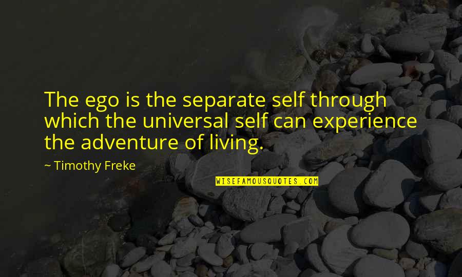 Kush Joint Quotes By Timothy Freke: The ego is the separate self through which
