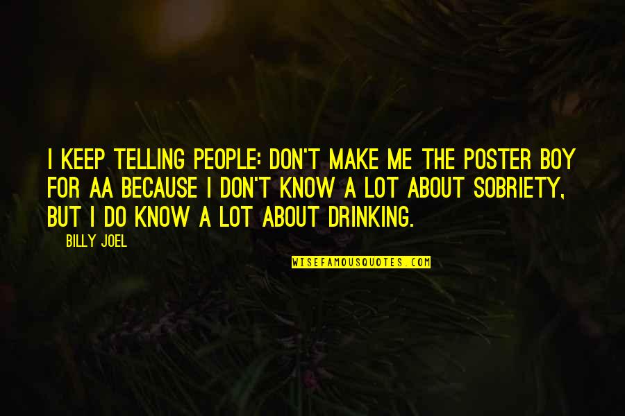 Kush Quotes By Billy Joel: I keep telling people: Don't make me the Kush Quotes By Billy Joel: I keep telling people: Don't make me the