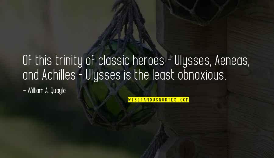 Kusha Grass Quotes By William A. Quayle: Of this trinity of classic heroes - Ulysses,