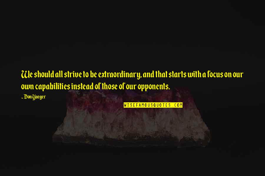 Kushal Awatarsing Mauritius Quotes By Don Yaeger: We should all strive to be extraordinary, and Kushal Awatarsing Mauritius Quotes By Don Yaeger: We should all strive to be extraordinary, and