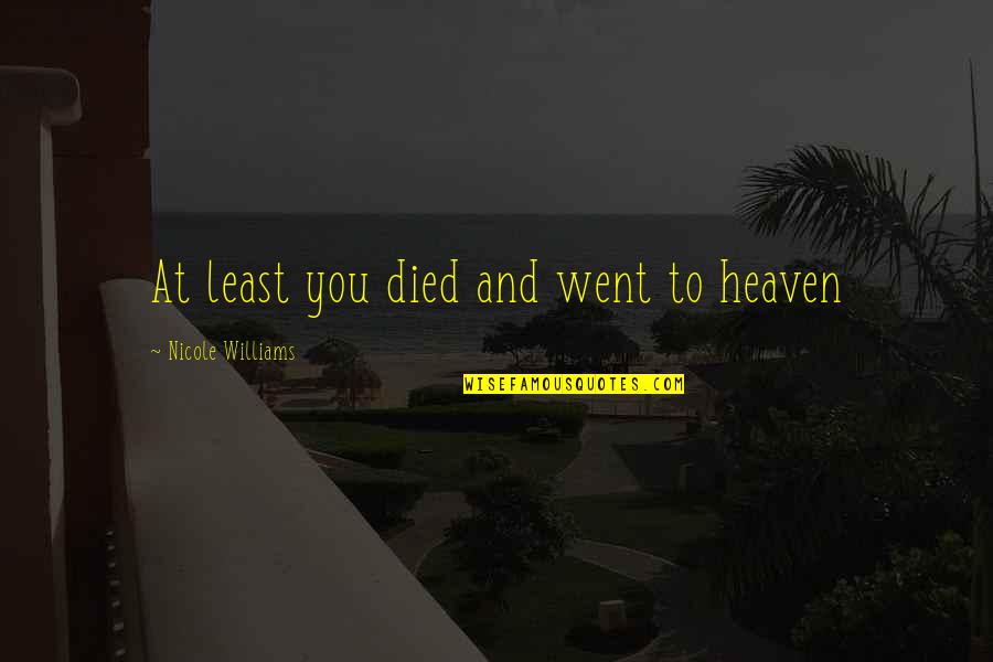 Kushan Coins Quotes By Nicole Williams: At least you died and went to heaven