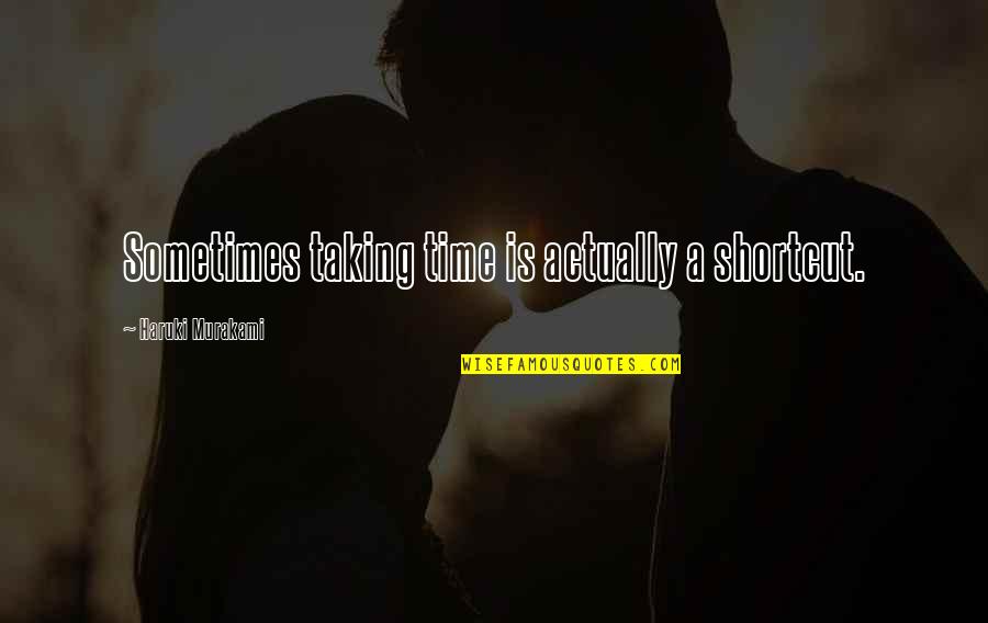 Kushan Empire Quotes By Haruki Murakami: Sometimes taking time is actually a shortcut. Kushan Empire Quotes By Haruki Murakami: Sometimes taking time is actually a shortcut.