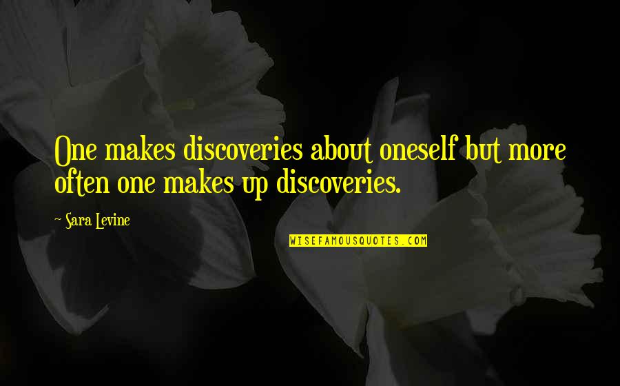 Kushan Empire Quotes By Sara Levine: One makes discoveries about oneself but more often