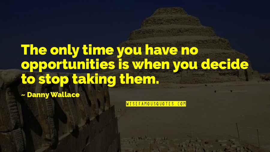 Kushandwizdom New Quotes By Danny Wallace: The only time you have no opportunities is