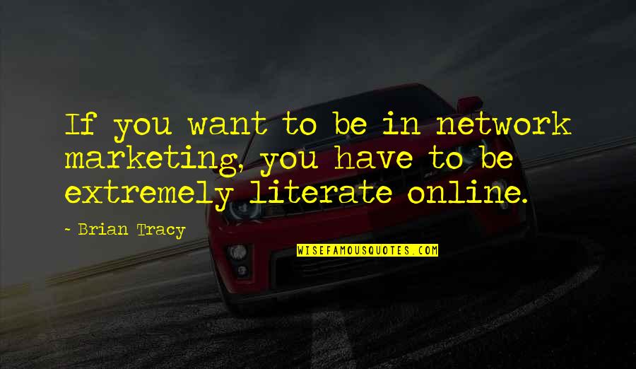 Kushandwizdom Trust Quotes By Brian Tracy: If you want to be in network marketing,