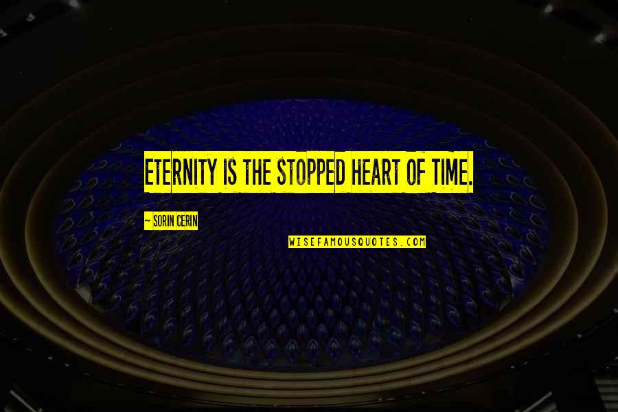 Kushchev Quotes By Sorin Cerin: Eternity is the stopped heart of Time.