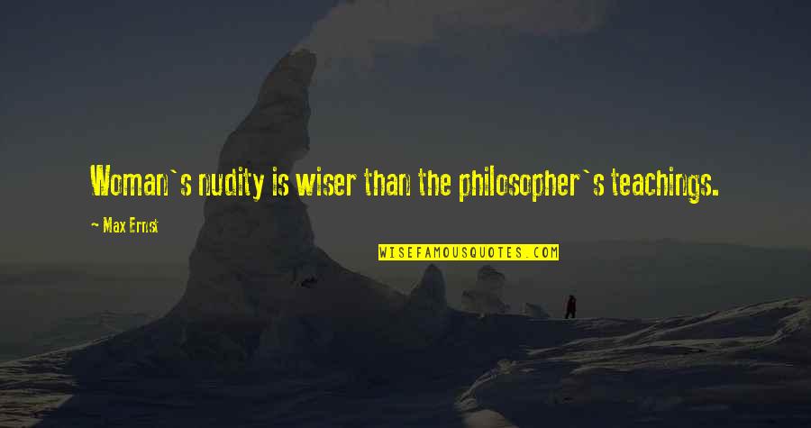 Kushdoll Quotes By Max Ernst: Woman's nudity is wiser than the philosopher's teachings.