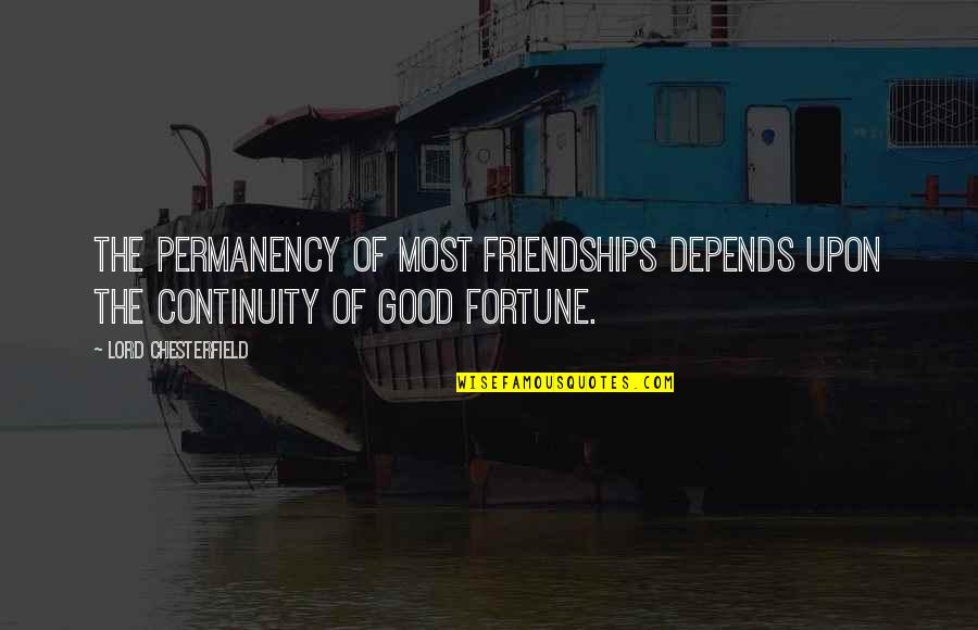 Kushdollya1 Quotes By Lord Chesterfield: The permanency of most friendships depends upon the