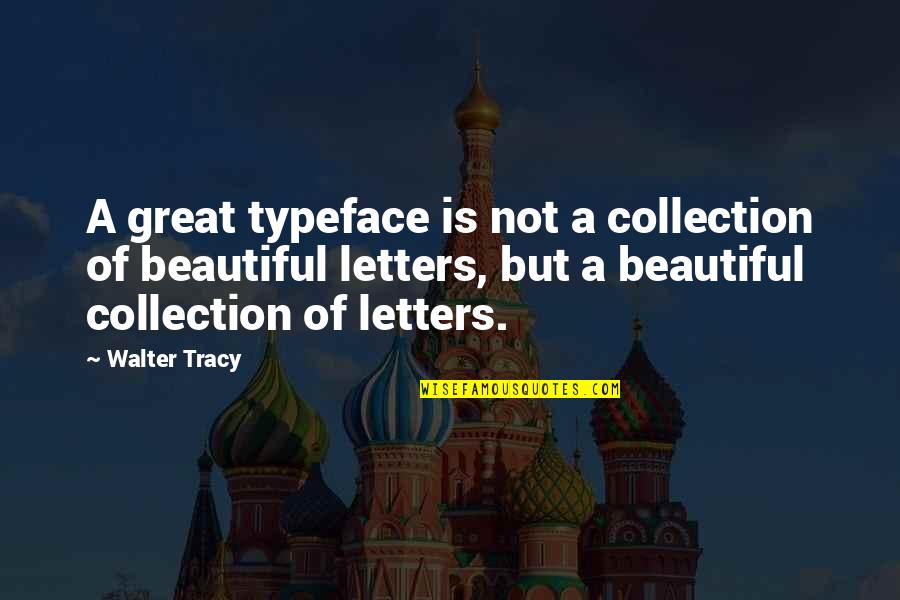 Kushi Quotes By Walter Tracy: A great typeface is not a collection of