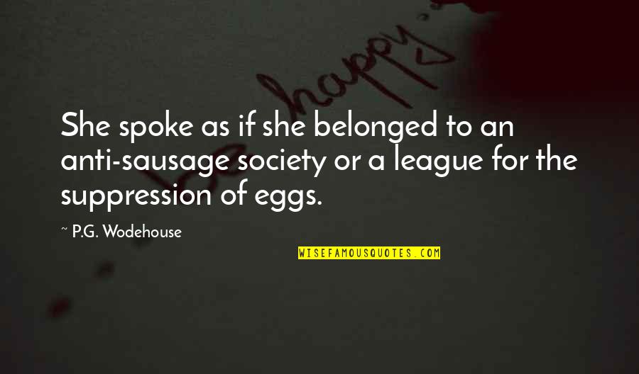 Kushida Shrine Quotes By P.G. Wodehouse: She spoke as if she belonged to an