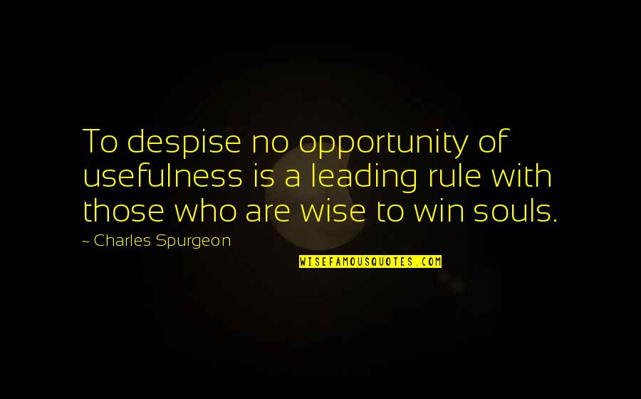 Kushiel Series Quotes By Charles Spurgeon: To despise no opportunity of usefulness is a Kushiel Series Quotes By Charles Spurgeon: To despise no opportunity of usefulness is a