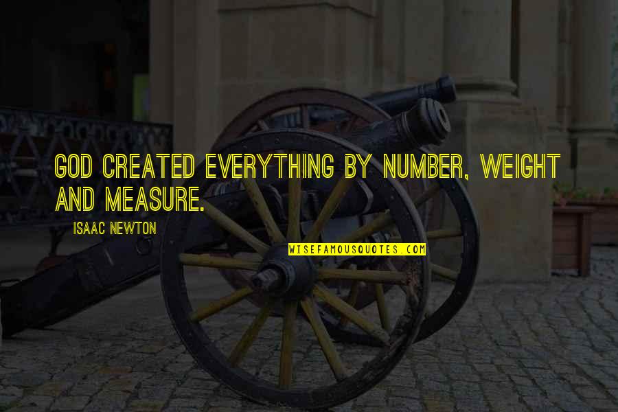 Kushinda Llc Quotes By Isaac Newton: God created everything by number, weight and measure.